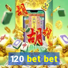 120 bet bet